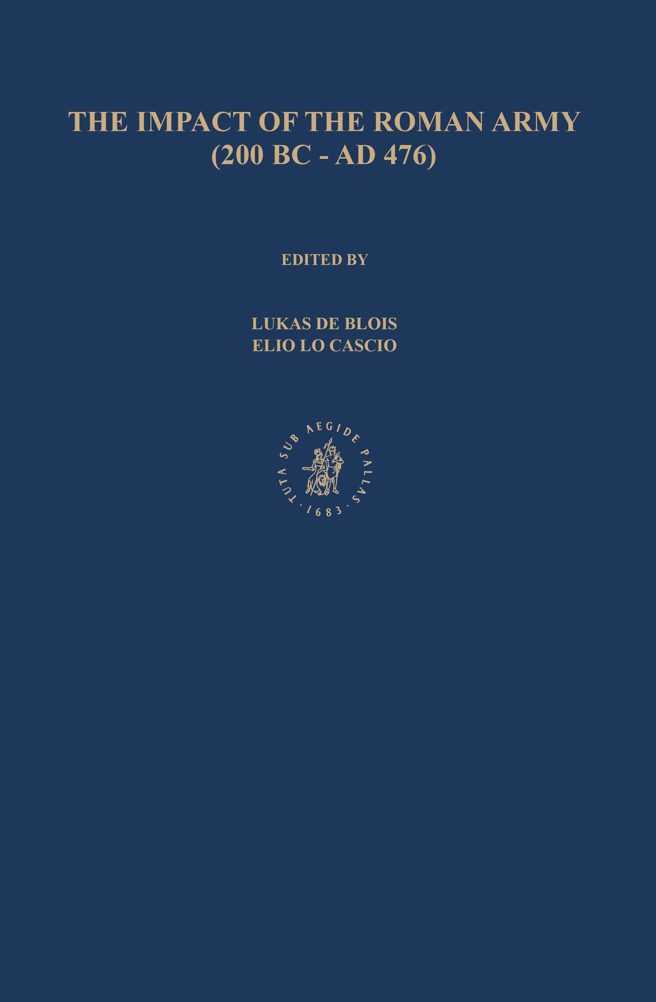The Impact of the Roman Army (200 B.C. – A.D. 476): Economic, Social, Political, Religious and Cultural Aspects